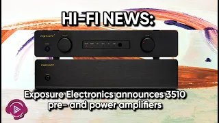 News: Exposure Electronics announces 3150 pre- and power amps | AVForums Podcast 25-Jul-2022
