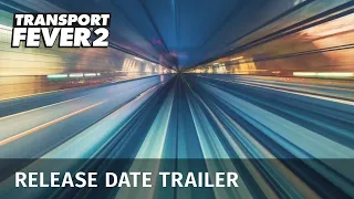 Transport Fever 2 - Release Date Trailer