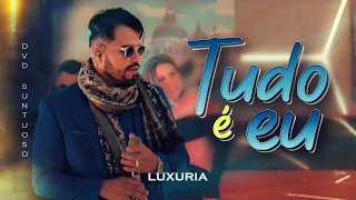 Luxúria - Tudo é eu