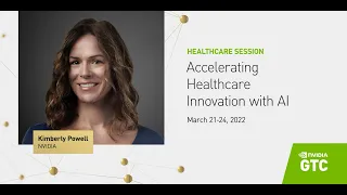 Accelerating Healthcare Innovation with AI | GTC 2022