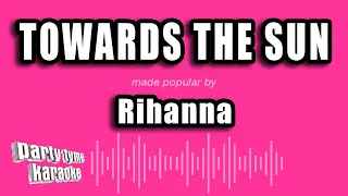 Rihanna - Towards The Sun (Karaoke Version)