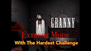 Granny - Extreme Mode + The Hardest Challenge In The World! (Read Description)