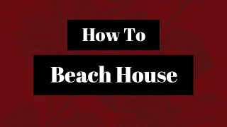 How To Beach House