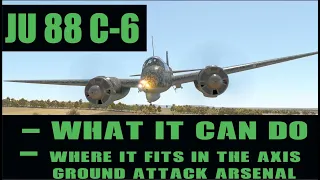 JU 88 C-6 : What It Can Do / Where It Fits in the Axis Ground Attack Arsenal : IL-2 Great Battles