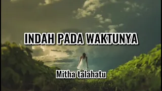 Mitha talahatu- Indah Pada WaktuNya|| Lirik