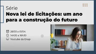 E2: Série "Nova Lei de Licitações: um ano para a construção do futuro"