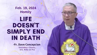 LIFE DOESN'T SIMPLY END IN DEATH - Homily by Fr. Dave Concepcion on Feb. 19, 2024 (Monday)