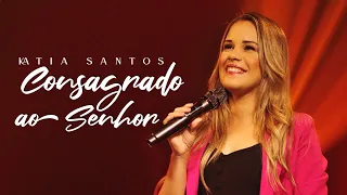 CONSAGRADO AO SENHOR - Kátia Diniz (Video Clipe)