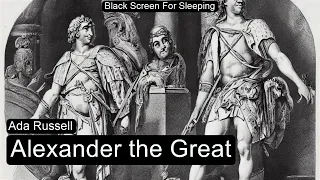 Alexander the Great by Ada Russell  Black Screen For Sleeping
