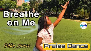 Breathe On Me - Powerful Praise Dance | Eddie James
