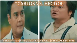 "CARLOS VS. HECTOR"DIRTY LINEN|EPISODE 17 PART 3 OF 3|FEBRUARY 14,2023