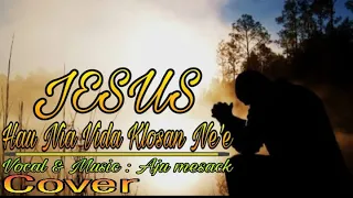 JESUS HAU NIA VIDA KLOSAN NE'E _Cover_Aju Mesack