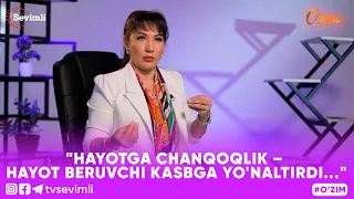 O'ZIM -"HAYOTGA CHANQOQLIK – HAYOT BERUVCHI KASBGA YO'NALTIRDI..."