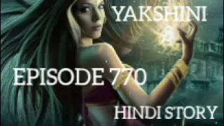 YAKSHINI EPISODE 770 #horrorstories #yakshini3 #yakshinitodayepisode