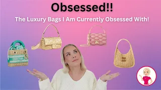 Obsessed!! The Luxury Bags I Am Currently Obsessed With!