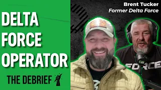 DELTA FORCE OPERATOR | THE DEBRIEF | Former Green Beret & Delta Force Brent Tucker