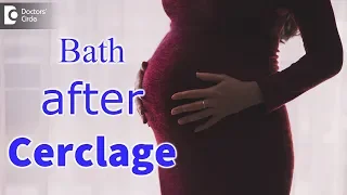 Can you take a bath after a cerclage? - Dr. H S Chandrika