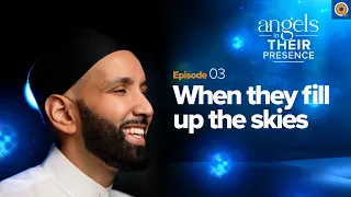 Ep. 3: When They Fill Up the Skies | Angels in Their Presence | Season 2 | Dr. Omar Suleiman