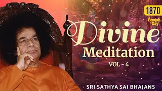 1870 - Divine Meditation Vol - 4 | Prayer | Sri Sathya Sai Bhajans