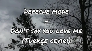 Depeche Mode - Don't Say You Love Me ( Türkçe Çeviri, Lyrics)