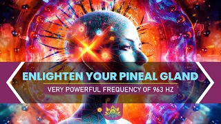 Enlighten Your Pineal Gland | Unlock DMT, Awaken The Third Eye | Very Powerful Frequency Of 963 Hz