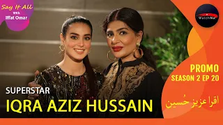 Superstar Iqra Aziz Hussain Promo I Hanif Jewelry & Watches Presents Say It All With Iffat Omar