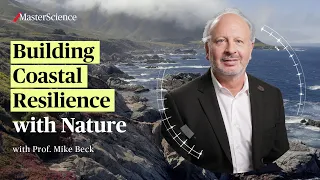 MasterScience: Building Coastal Resilience with Nature with Prof. Mike Beck | AXA Research Fund