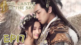 【ENG SUB】Novoland: The Castle in the Sky 17 九州天空城 | Zhang Ruo Yun, Guan Xiao Tong, Liu Chang