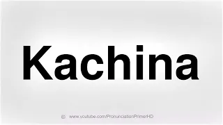 HOW TO PRONOUNCE KACHINA