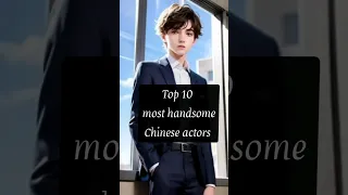top 10 most handsome Chinese actors 2023// #ytviralshorts #cdrama #ytshorts #shortsfeed #shorts