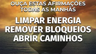 AFIRMAÇÕES DA MANHÃ PARA LIMPAR ENERGIA NEGATIVA E REMOVER BLOQUEIOS