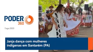 Janja dança com mulheres indígenas em Santarém (PA)