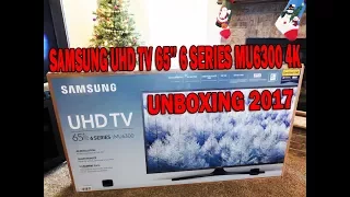 SAMSUNG UHD TV 65''  6 Series MU6300,  4K LED Smart TV UNBOXING and Test The TV 2017