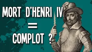 HENRI IV A T-IL ÉTÉ VICTIME D'UN COMPLOT ?