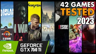 42 games tested on GTX 750 Ti 2023 | Ryzen 3 3200G |