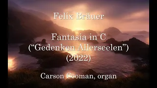 Felix Bräuer — Fantasia in C (“Gedenken Allerseelen”) (2022) for organ