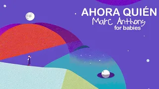 Marc Anthony For Babies- Ahora Quién (Visualizer)