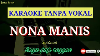 Lagu karaoke tanpa vokal pop regge // NONA MANIS _ Anci Laricci