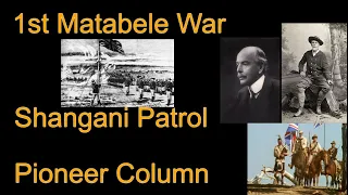 First Matebele War, Shangani Patrol and the Pioneer Column.