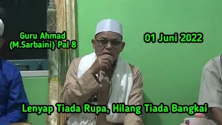 Guru Ahmad(M.Sarbaini) Pal 8 - Kajian Makrifat -  Lenyap Tiada Rupa, Hilang Tiada Bangkai