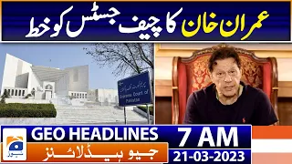 Geo News Headlines 7 AM | Imran Khan's letter to the Chief Justice | 21st March 2023