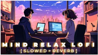 Mind Relaxing lo-fi Song 🪷 Slowed & Reverb ❤️ Arijit Singh Love Mashup 😍 Heart Touching Songs