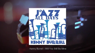 Kenny Burrell - Will You Still Be Mine