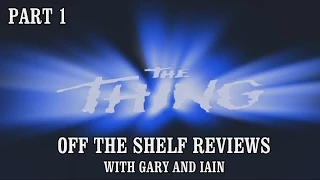 The Thing Part 01 - Off The Shelf Reviews