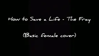 How to Save a Life - The Fray (Basic Female Cover)