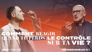 Comment réagir quand tu perds le contrôle sur ta vie ? - Ivan Carluer et Monseigneur Rey