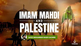Imam Mahdi and The Liberation of Palestine |  Sayed Muhammad Baqer Qazwini