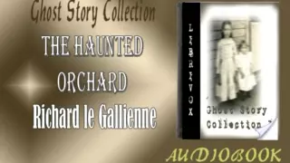 The Haunted Orchard Richard le Gallienne Audiobook Ghost Story