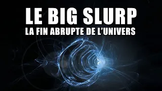 La CATASTROPHE qui pourrait faire disparaître L'UNIVERS ! (BIG SLURP) - Documentaire