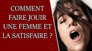 Comment faire jouir une femme et la satisfaire ?